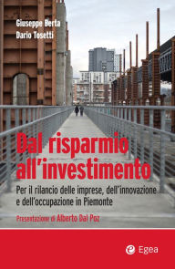 Title: Dal risparmio all'investimento: Per il rilancio delle imprese, dell'innovazione e dell'occupazione in Piemonte, Author: Giuseppe Berta