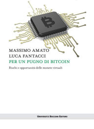 Title: Per un pugno di bitcoin: Rischi e opportunità delle monete virtuali, Author: Masimo Amato