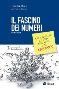 Title: Il fascino dei numeri: Fai crescere il tuo business con i big data, Author: Dimitri Maex