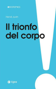 Title: Il trionfo del corpo, Author: Hervé Juvin