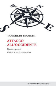 Title: Attacco all'Occidente: Cause e poteri dietro la crisi economica, Author: Tancredi Bianchi
