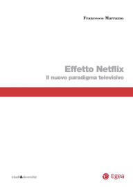 Title: Effetto Netflix: Il nuovo paradigma televisivio, Author: Francesco Marrazzo