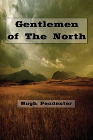 Title: Gentlemen of the North (Illustrated), Author: Hugh Pendexter