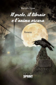 Title: Il prete, il libraio e l'anima oscura, Author: Marcello Figoni