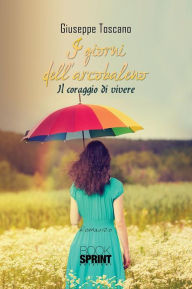 Title: I giorni dell'arcobaleno, Author: Giuseppe Toscano