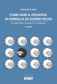 Title: Come fare il pediatra di famiglia ed essere felice, Author: Pierangela Rana