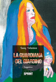 Title: La guardiana del giardino, Author: Susy Tolomeo