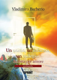 Title: Un uomo, un'infanzia, un collegio, Author: Vladimiro Barberio