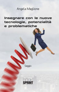 Title: Insegnare con le nuove tecnologie, potenzialità e problematiche, Author: Angela Maglione