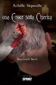 Title: Una croce sulla chierica, Author: Achille Signorile