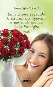 Title: Educazione sessuale Cristiana dei Giovani e per il Benessere della Famiglia, Author: Rosine Byll