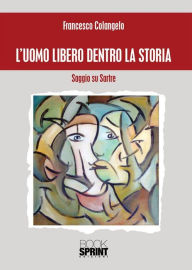 Title: L'uomo libero dentro la storia, Author: Francesco Colangelo
