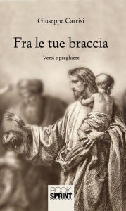 Title: Fra le tue braccia, Author: Giuseppe Carrisi