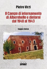 Title: Il campo di internamento di Alberobello e dintorni dal 1940 al 1943, Author: Pietro Virzi