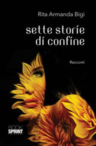 Title: Sette storie di confine, Author: Rita Armanda Bigi
