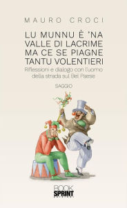 Title: Lu munnu è 'na valle di lacrime ma ce se piagne tantu volentieri, Author: Mauro Croci