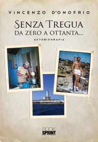 Title: Senza tregua da zero a ottanta., Author: Vincenzo D'onofrio