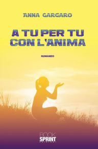 Title: A tu per tu con l'anima, Author: Anna Gargaro