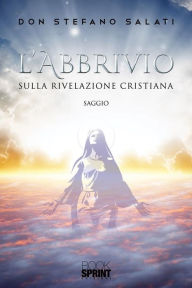 Title: L'abbrivio - Sulla Rivelazione cristiana, Author: Don Stefano Salati