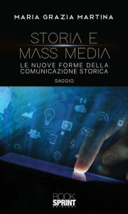 Title: Storia e mass media, Author: Maria Grazia Martina