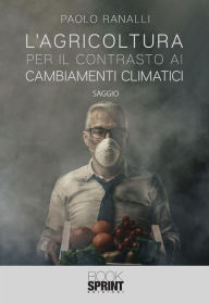 Title: L'agricoltura per il contrasto ai cambiamenti climatici, Author: Paolo Ranalli