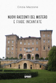 Title: Nuovi racconti del mistero e fiabe incantate, Author: Cinzia Mazzone