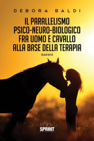 Title: Il parallelismo psico-neuro-biologico fra uomo e cavallo alla base della terapia, Author: Debora Baldi