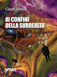 Title: Ai confini della surrealtà, Author: Gianni Mattioli