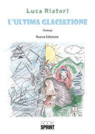 Title: L'ultima glaciazione (nuova edizione), Author: Luca Ristori