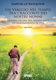 Title: Un viaggio nel tempo tra i racconti dei nostri nonni, Author: Marcello Ramacogi