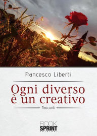 Title: Ogni diverso è un creativo, Author: Francesco Liberti