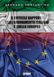 Title: Il difficile rapporto tra l'Ordinamento Italiano e quello Europeo, Author: Gennaro Costantino