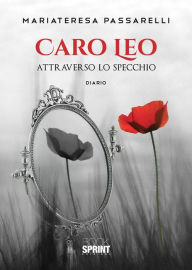 Title: Caro Leo - Attraverso lo specchio, Author: Mariateresa Passarelli