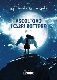 Title: Ascoltavo i cuori battere, Author: Spiridula Evangelu