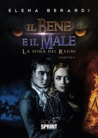 Title: Il bene e il male - La sfida dei Regni, Author: Elena Berardi