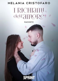 Title: I richiami dell'amore, Author: Melania Cristofaro