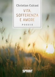 Title: Vita, sofferenza e amore, Author: Christian Culcasi