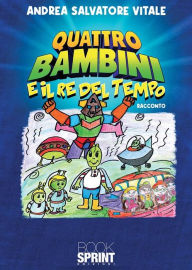 Title: Quattro bambini e il Re del Tempo, Author: Andrea Salvatore Vitale