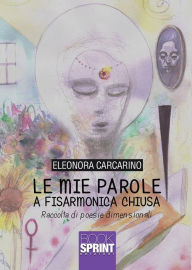 Title: Le mie parole a fisarmonica chiusa, Author: Eleonora Carcarino