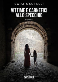 Title: Vittime e carnefici allo specchio, Author: Sara Castelli