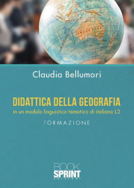 Title: Didattica della geografia in un modulo linguistico tematico di italiano L2, Author: Claudia Bellumori