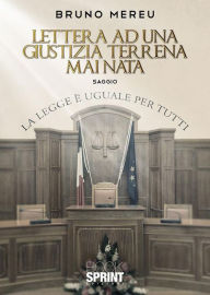 Title: Lettera ad una Giustizia Terrena mai nata, Author: Bruno Mereu