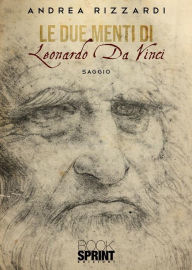Title: Le due menti di Leonardo Da Vinci, Author: Andrea Rizzardi