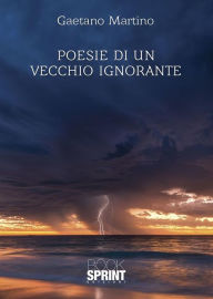 Title: Poesie di un vecchio ignorante, Author: Gaetano Martino