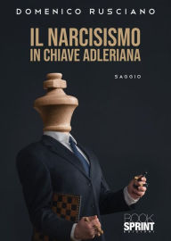 Title: Il Narcisismo in chiave Adleriana, Author: Domenico Rusciano