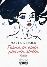 Title: Torna in cielo, piccola stella, Author: Maria Rasulo