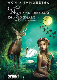 Title: Non smettere mai di sognare, Author: Monia Immordino