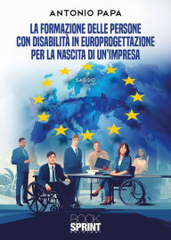 Title: La formazione delle persone con disabilità in Europrogettazione per la nascita di un'impresa, Author: Antonio Papa