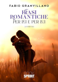 Title: Frasi romantiche per Lei e per Lui, Author: Fabio Granvillano