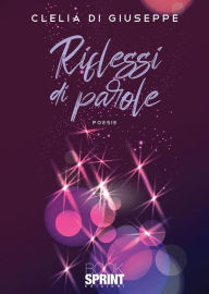 Title: Riflessi di parole, Author: Clelia Di Giuseppe
